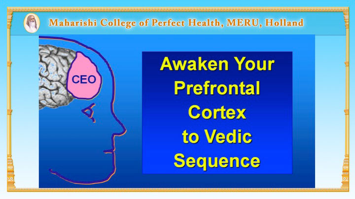 Slide24.jpg - Research has shown that one of the keys to aging successful is to awaken the brains prefrontal cortex to Vedic sequence. Using the Model of Vedic Physiology is a technique to do this.